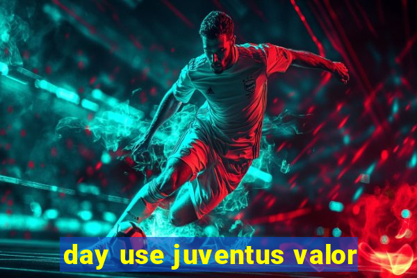 day use juventus valor